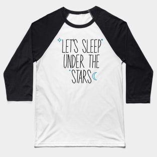 Let's Sleep Under The Stars Baseball T-Shirt